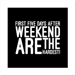 First Five Days After Weekend Are The Hardest - Funny Sayings Posters and Art